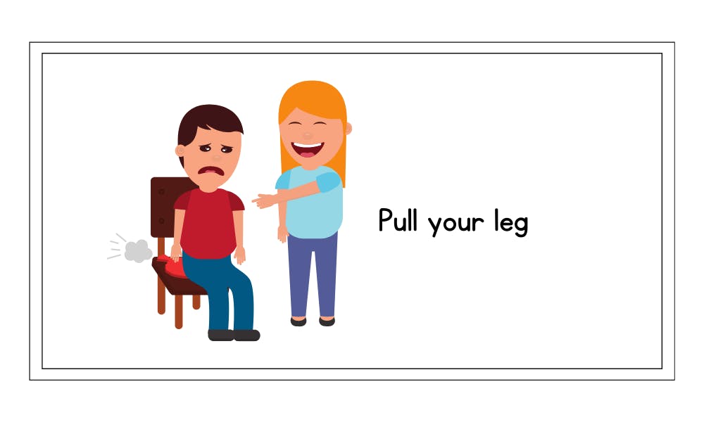 Pull your leg idiom example